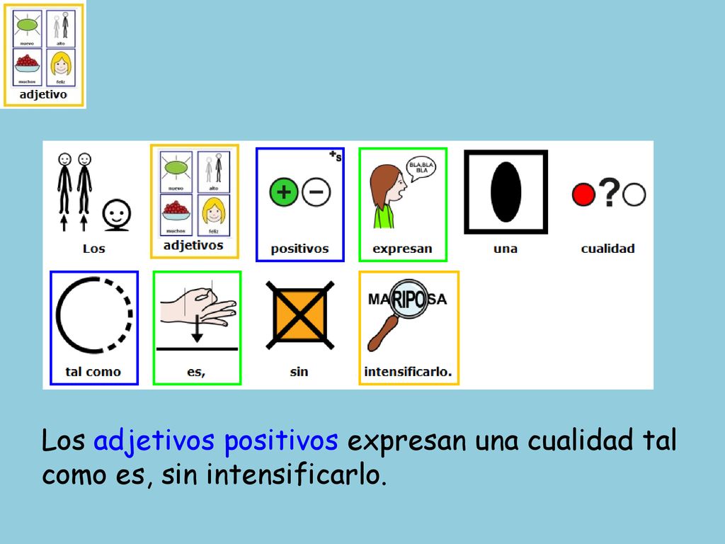 Los adjetivos positivos expresan una cualidad tal como es, sin intensificarlo.