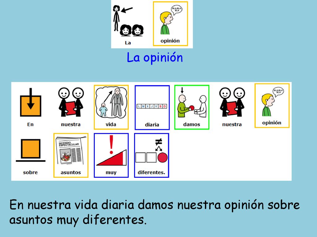 La opinión En nuestra vida diaria damos nuestra opinión sobre asuntos muy diferentes.