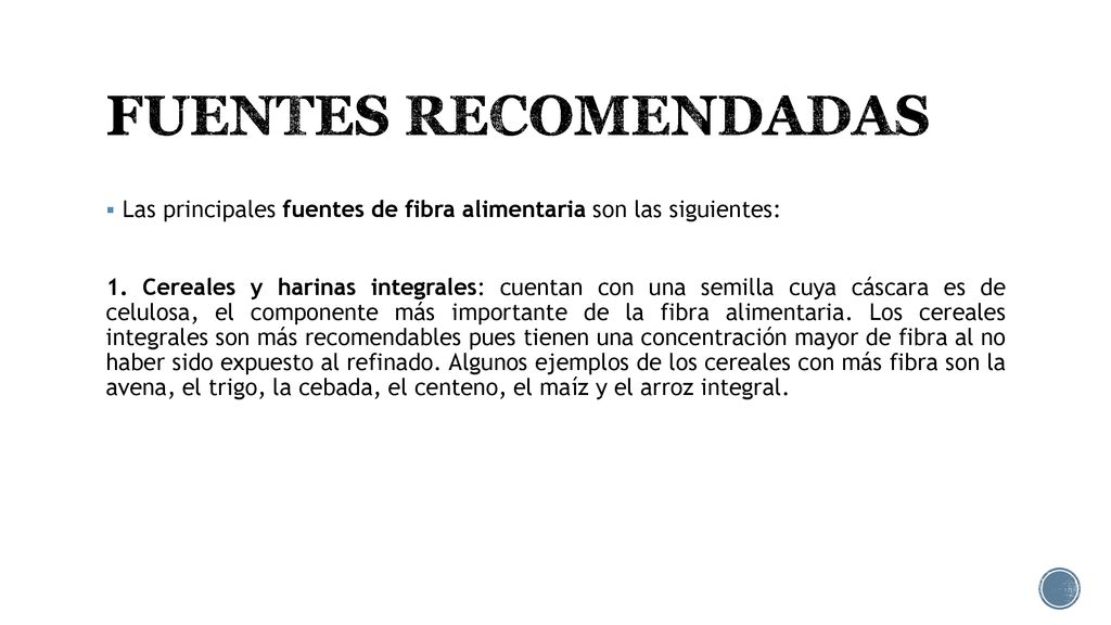 FUENTES RECOMENDADAS Las principales fuentes de fibra alimentaria son las siguientes: