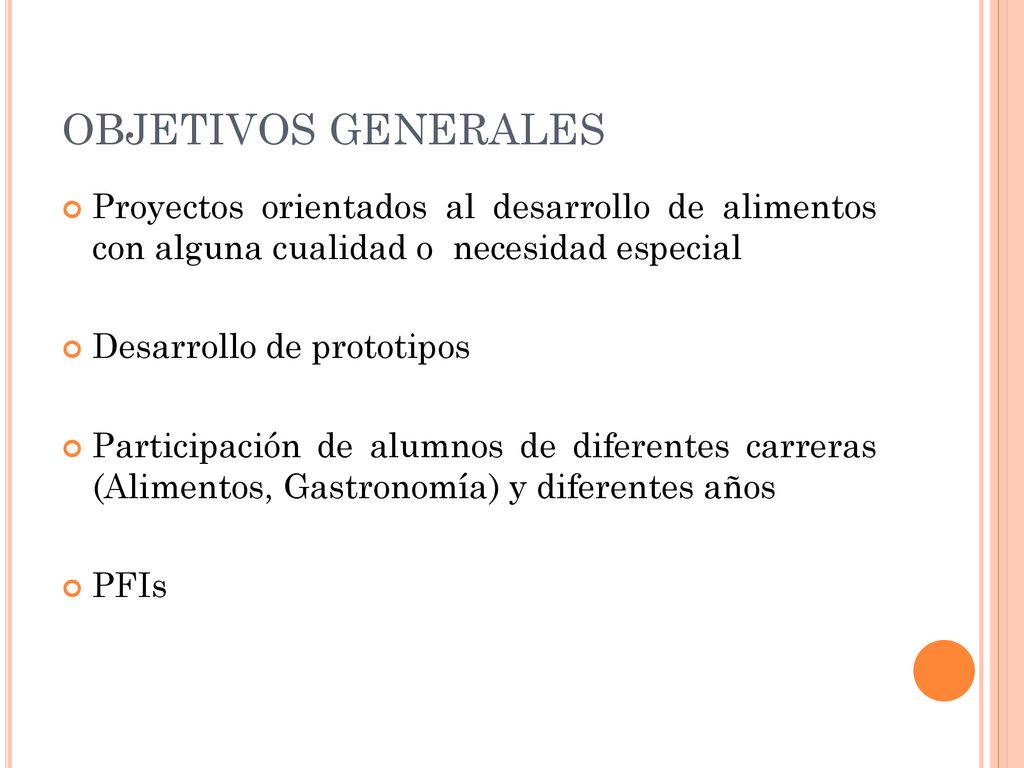 OBJETIVOS GENERALES Proyectos orientados al desarrollo de alimentos con alguna cualidad o necesidad especial.
