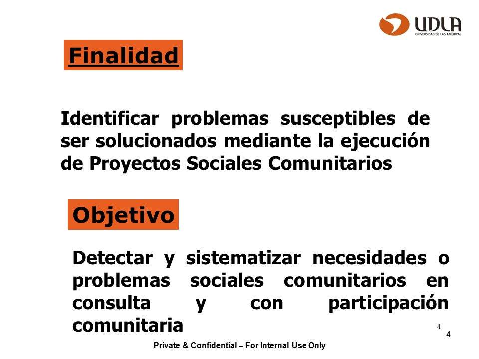 Finalidad Identificar problemas susceptibles de ser solucionados mediante la ejecución de Proyectos Sociales Comunitarios.