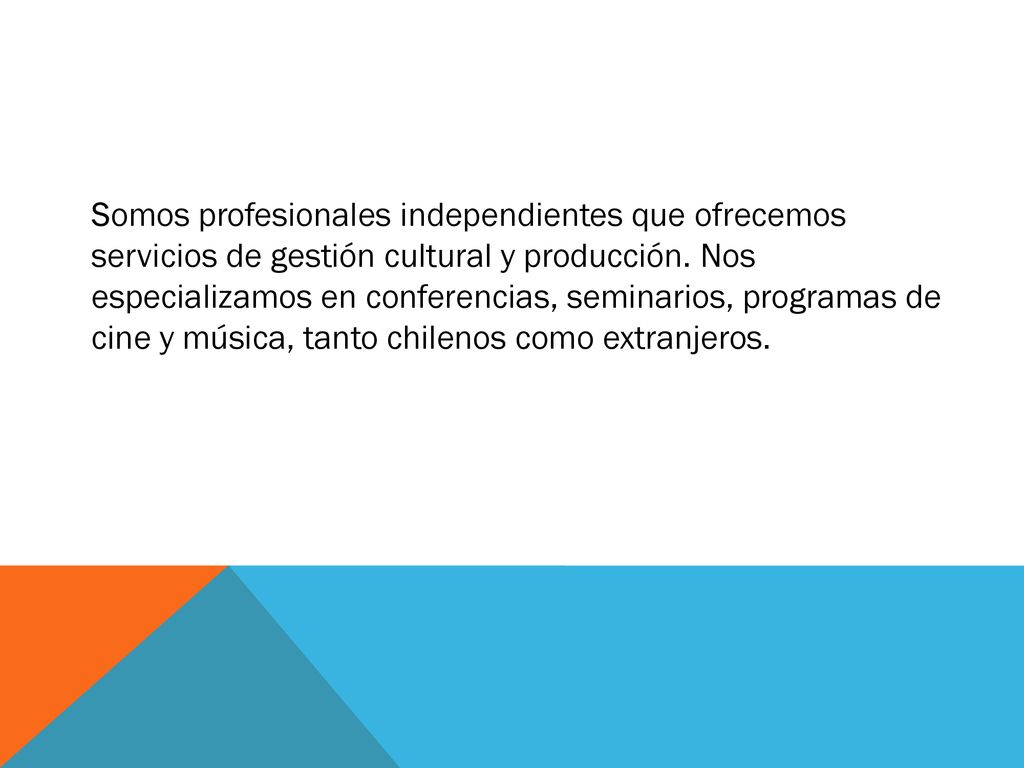 Somos profesionales independientes que ofrecemos servicios de gestión cultural y producción.