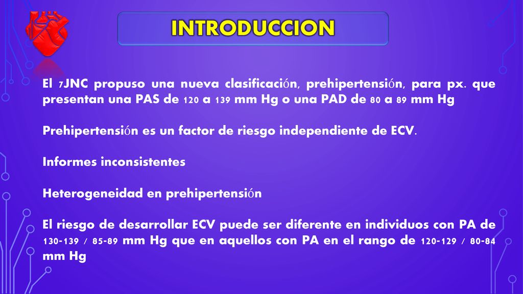 INTRODUCCION El 7JNC propuso una nueva clasificación, prehipertensión, para px. que presentan una PAS de 120 a 139 mm Hg o una PAD de 80 a 89 mm Hg.