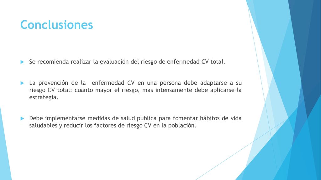 Conclusiones Se recomienda realizar la evaluación del riesgo de enfermedad CV total.