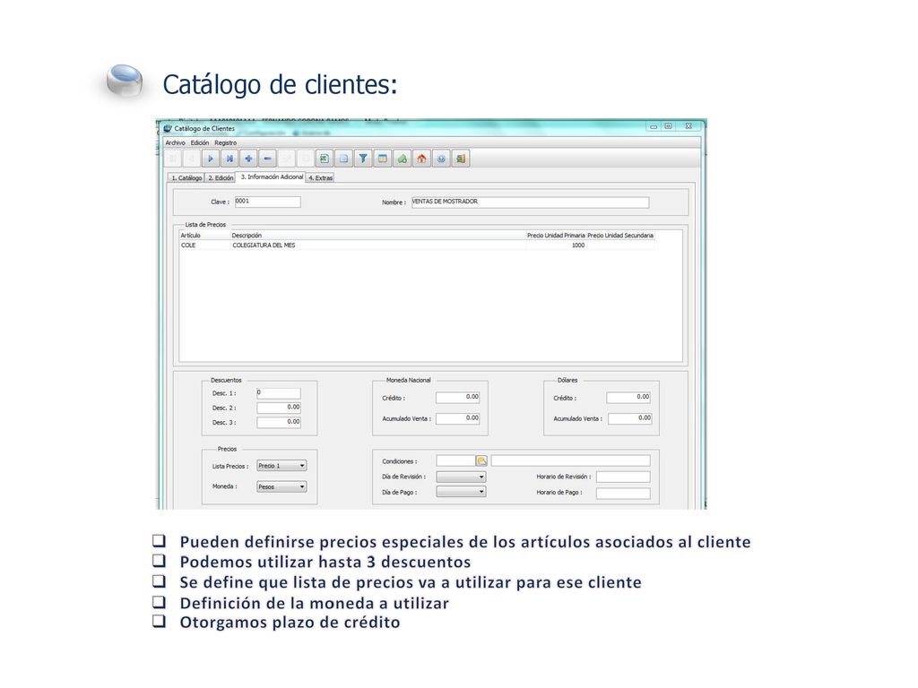 Catálogo de clientes: Pueden definirse precios especiales de los artículos asociados al cliente. Podemos utilizar hasta 3 descuentos.