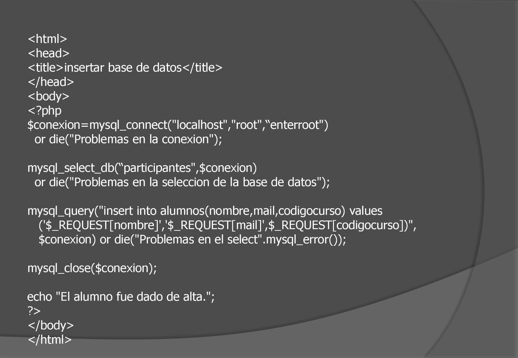 <html> <head> <title>insertar base de datos</title> </head> <body> < php. $conexion=mysql_connect( localhost , root , enterroot )