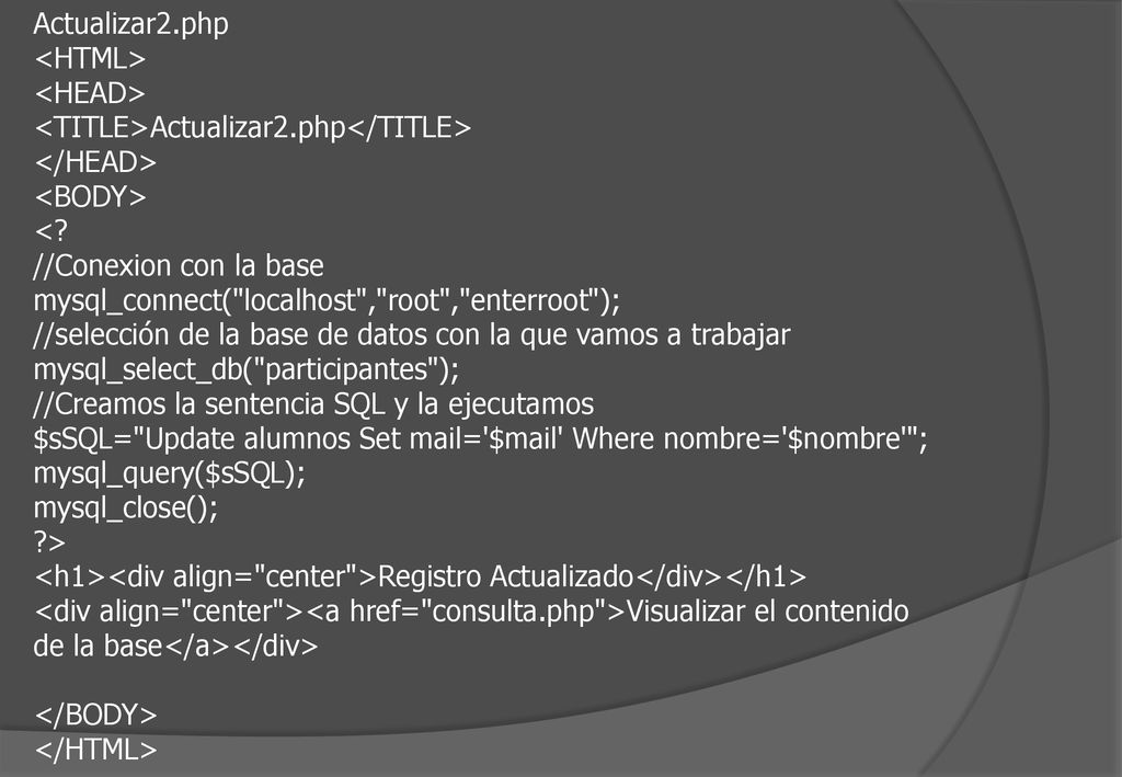 Actualizar2.php <HTML> <HEAD> <TITLE>Actualizar2.php</TITLE> </HEAD> <BODY> < //Conexion con la base.