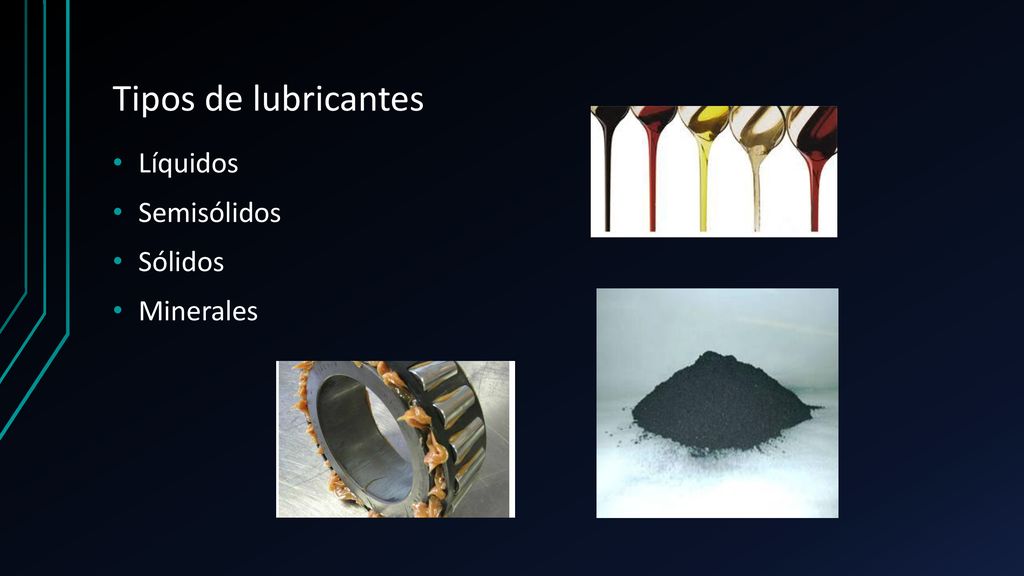 Tipos de lubricantes Líquidos Semisólidos Sólidos Minerales