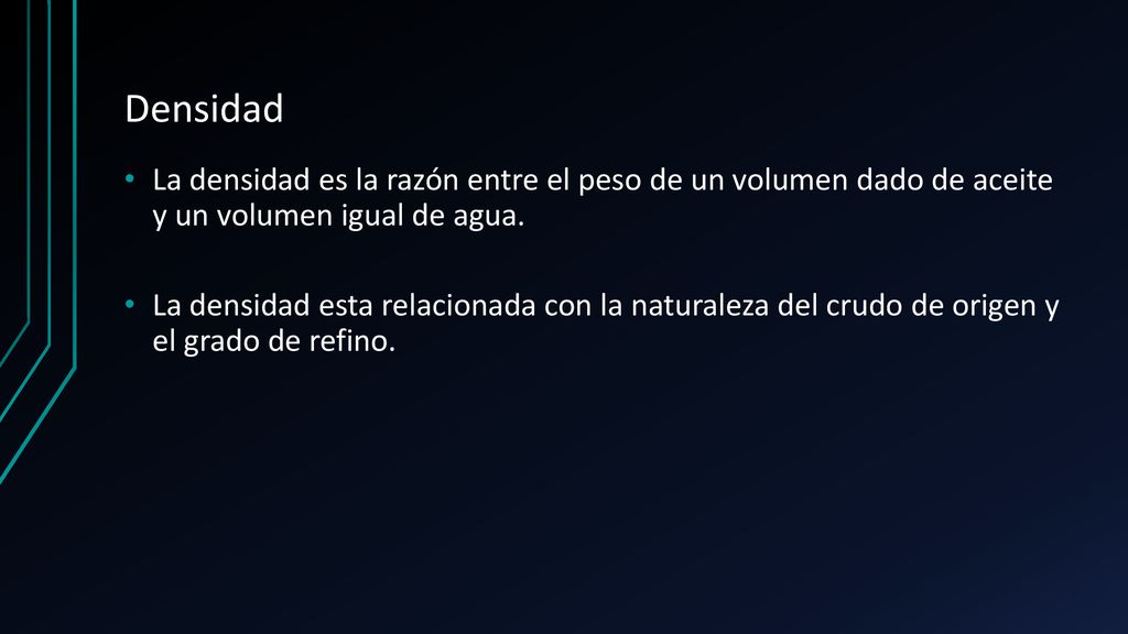 Densidad La densidad es la razón entre el peso de un volumen dado de aceite y un volumen igual de agua.