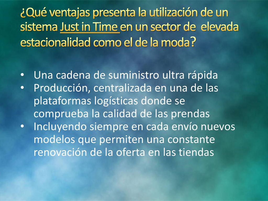 9/15/2018 7:01 AM ¿Qué ventajas presenta la utilización de un sistema Just in Time en un sector de elevada estacionalidad como el de la moda
