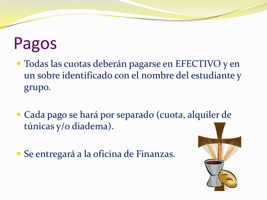 Pagos Todas las cuotas deberán pagarse en EFECTIVO y en un sobre identificado con el nombre del estudiante y grupo.