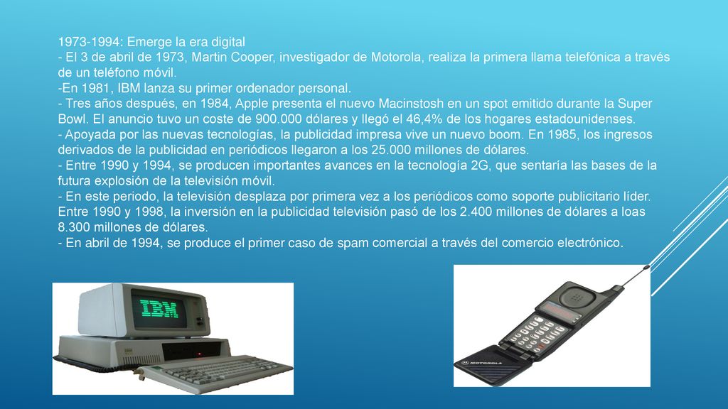 : Emerge la era digital - El 3 de abril de 1973, Martin Cooper, investigador de Motorola, realiza la primera llama telefónica a través de un teléfono móvil.