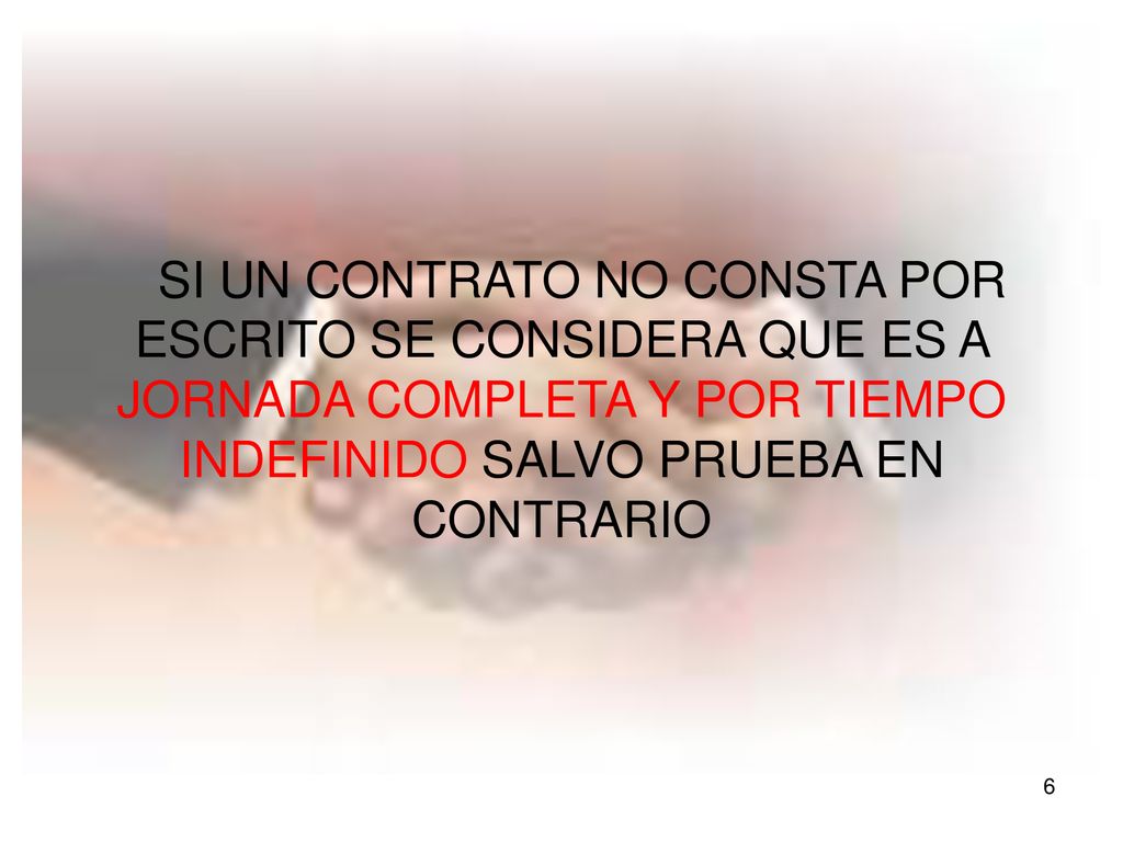 SI UN CONTRATO NO CONSTA POR ESCRITO SE CONSIDERA QUE ES A JORNADA COMPLETA Y POR TIEMPO INDEFINIDO SALVO PRUEBA EN CONTRARIO