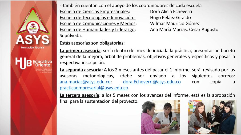 - También cuentan con el apoyo de los coordinadores de cada escuela