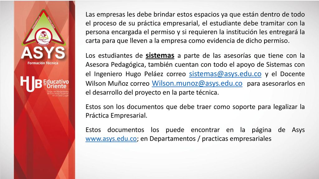 Las empresas les debe brindar estos espacios ya que están dentro de todo el proceso de su práctica empresarial, el estudiante debe tramitar con la persona encargada el permiso y si requieren la institución les entregará la carta para que lleven a la empresa como evidencia de dicho permiso.