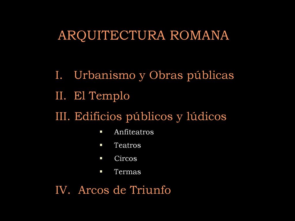 ARQUITECTURA ROMANA I. Urbanismo y Obras públicas II. El Templo
