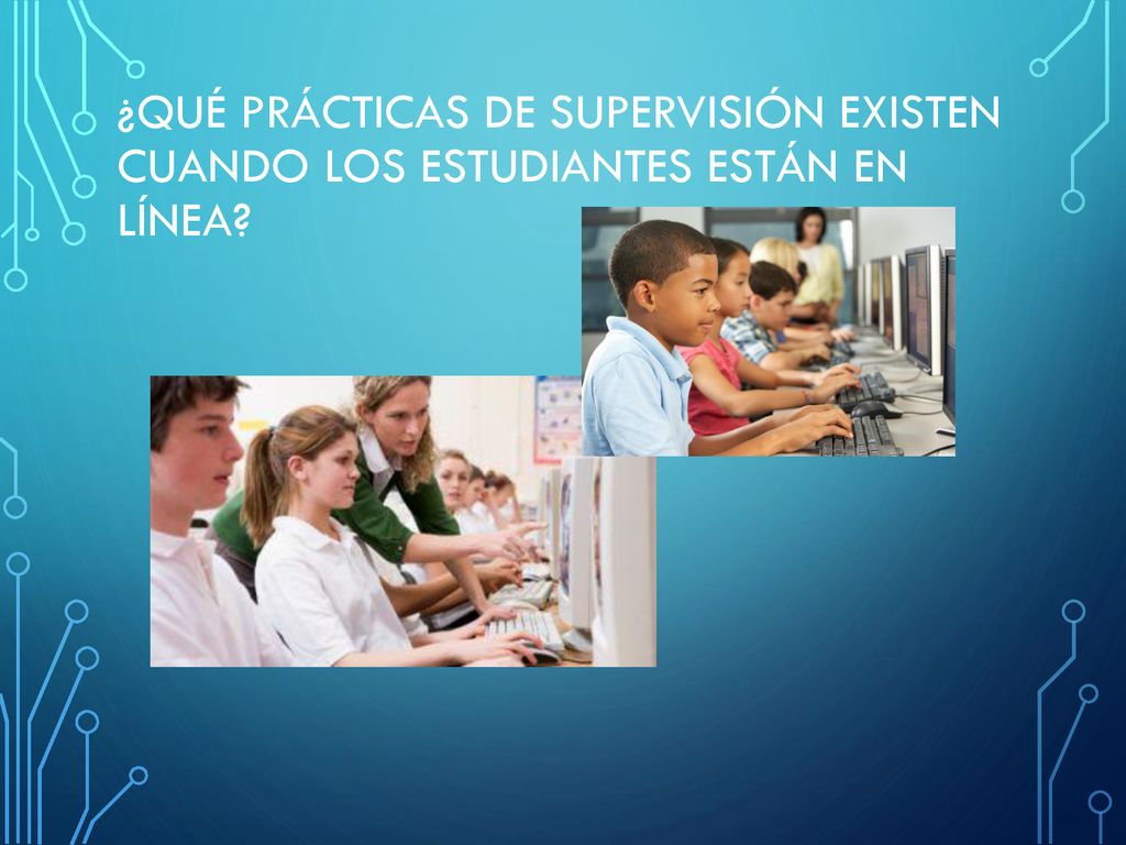 ¿Qué prácticas de supervisión existen cuando los estudiantes están en línea