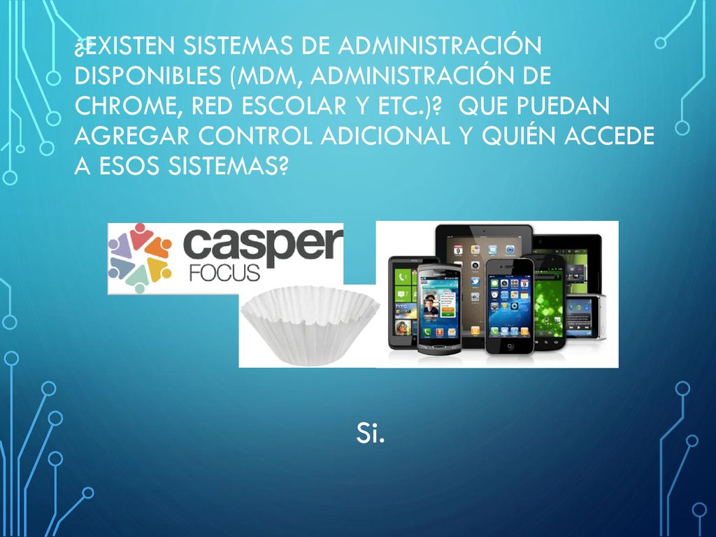 ¿Existen sistemas de administración disponibles (MDM, administración de Chrome, Red escolar y etc.) que puedan agregar control adicional y quién accede a esos sistemas