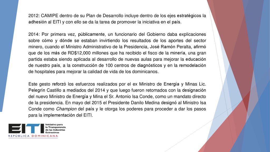 2012: CAMIPE dentro de su Plan de Desarrollo incluye dentro de los ejes estratégicos la adhesión al EITI y con ello se da la tarea de promover la iniciativa en el país.
