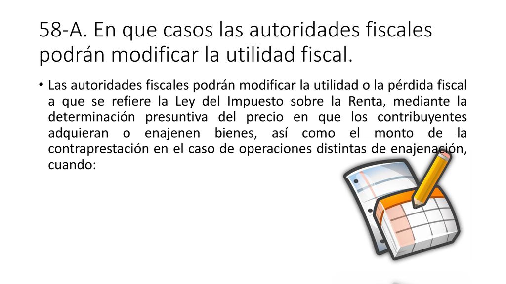 58-A. En que casos las autoridades fiscales podrán modificar la utilidad fiscal.