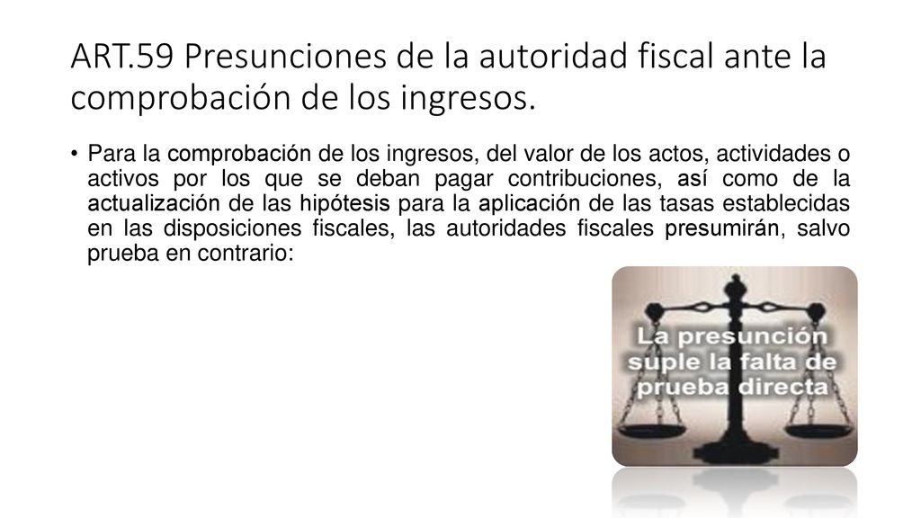 ART.59 Presunciones de la autoridad fiscal ante la comprobación de los ingresos.