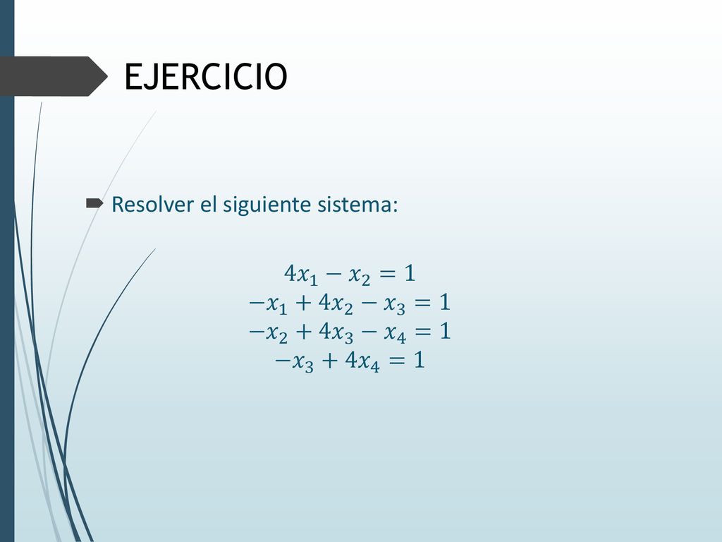 EJERCICIO Resolver el siguiente sistema: 4 𝑥 1 − 𝑥 2 =1