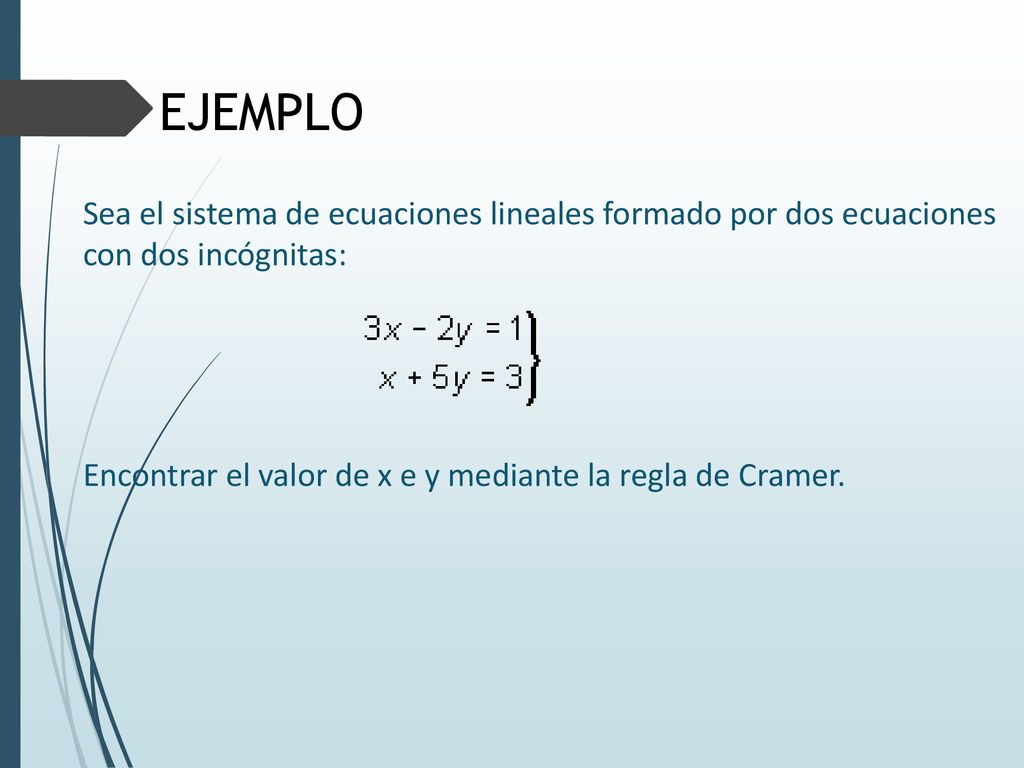 EJEMPLO Sea el sistema de ecuaciones lineales formado por dos ecuaciones con dos incógnitas: