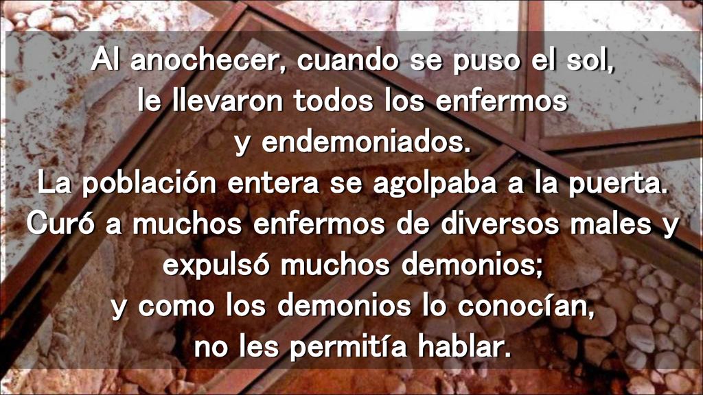 Al anochecer, cuando se puso el sol, le llevaron todos los enfermos y endemoniados.