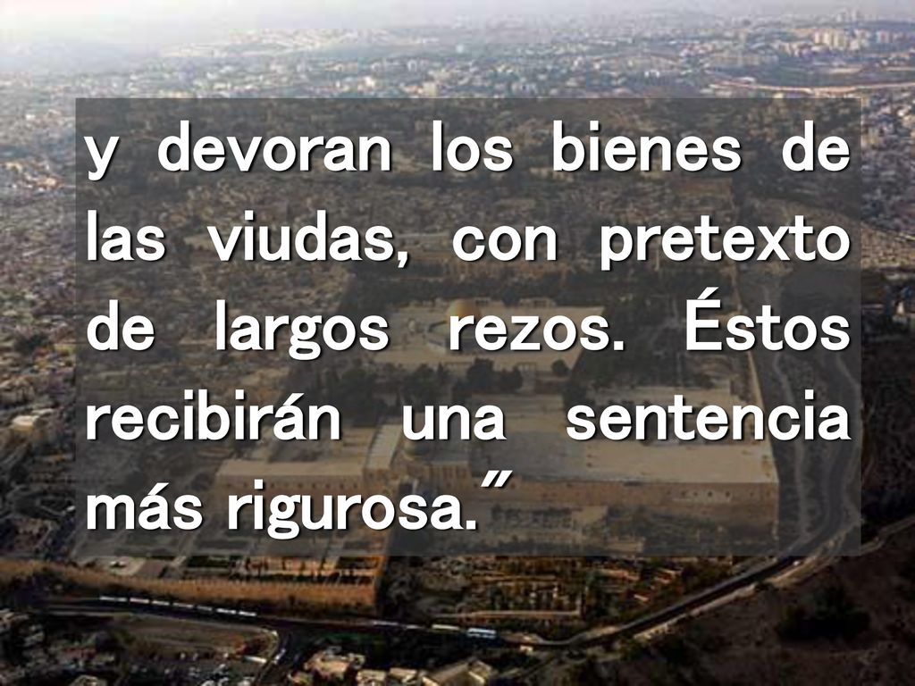 y devoran los bienes de las viudas, con pretexto de largos rezos
