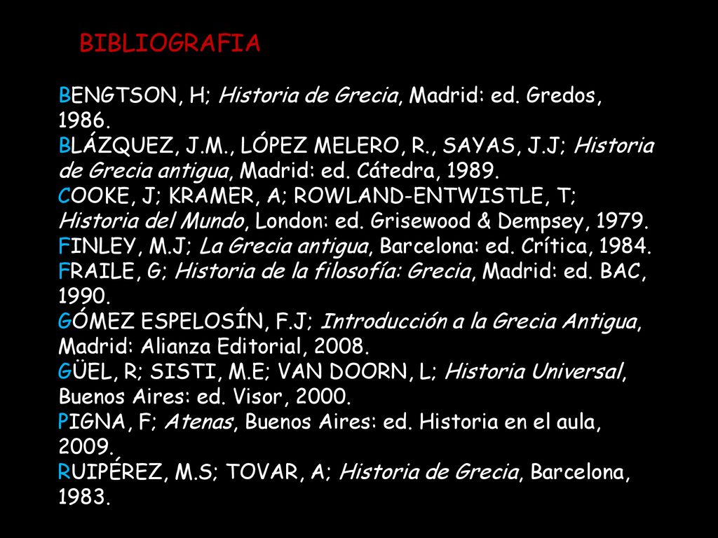 BIBLIOGRAFIA BENGTSON, H; Historia de Grecia, Madrid: ed. Gredos,