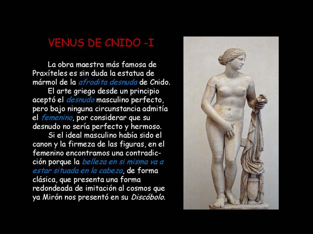 VENUS DE CNIDO -I La obra maestra más famosa de Praxíteles es sin duda la estatua de mármol de la afrodita desnuda de Cnido.