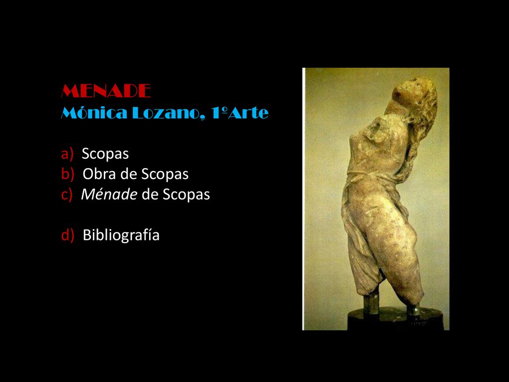 MENADE Mónica Lozano, 1ºArte a) Scopas b) Obra de Scopas