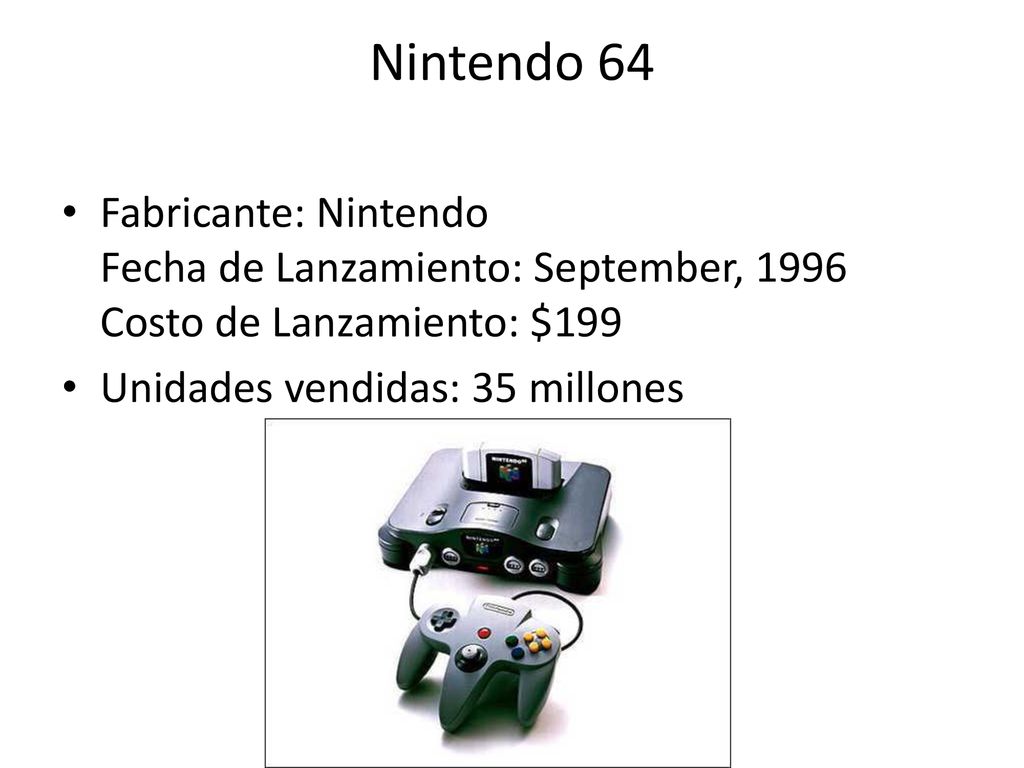Nintendo 64 Fabricante: Nintendo Fecha de Lanzamiento: September, 1996 Costo de Lanzamiento: $199.