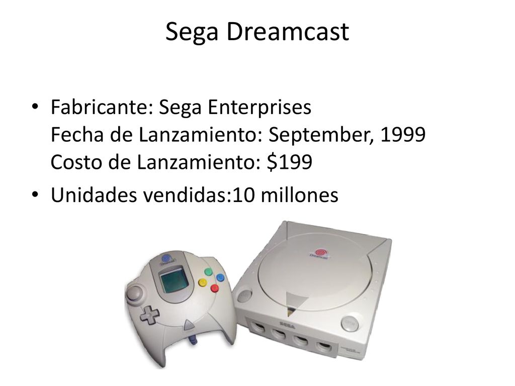 Sega Dreamcast Fabricante: Sega Enterprises Fecha de Lanzamiento: September, 1999 Costo de Lanzamiento: $199.