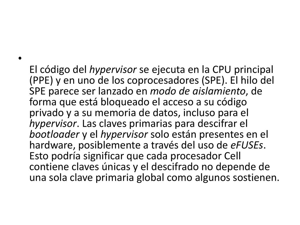 El código del hypervisor se ejecuta en la CPU principal (PPE) y en uno de los coprocesadores (SPE).