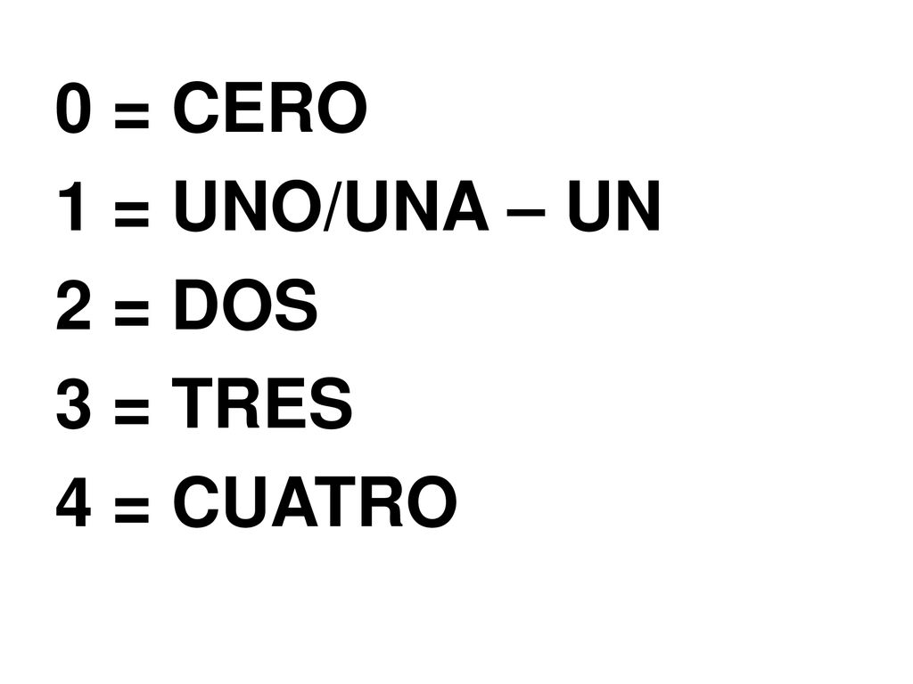 0 = CERO 1 = UNO/UNA – UN 2 = DOS 3 = TRES 4 = CUATRO
