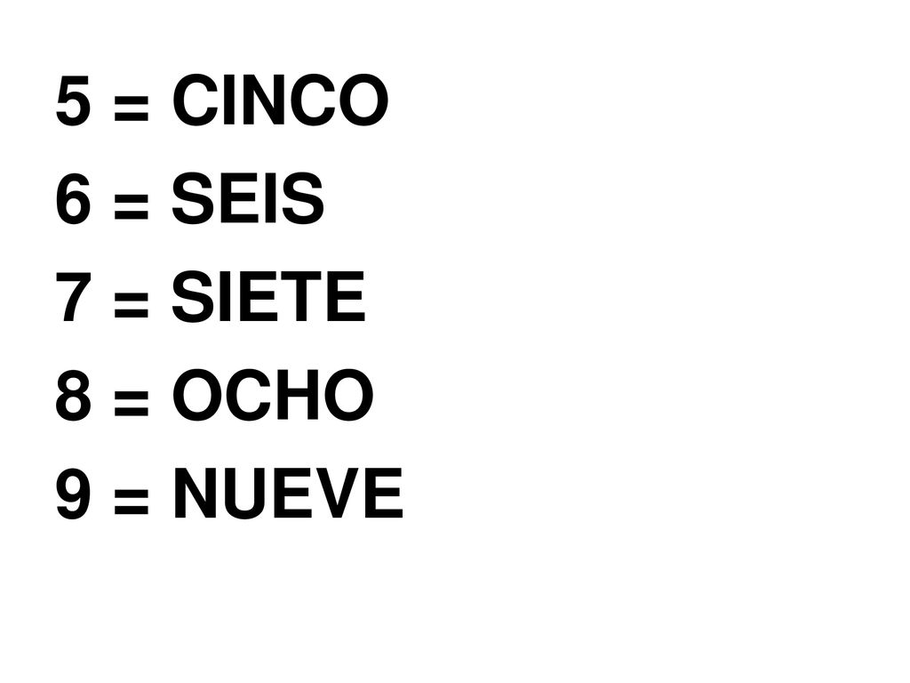 5 = CINCO 6 = SEIS 7 = SIETE 8 = OCHO 9 = NUEVE