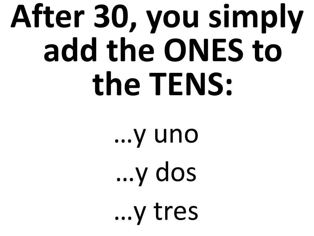 After 30, you simply add the ONES to the TENS:
