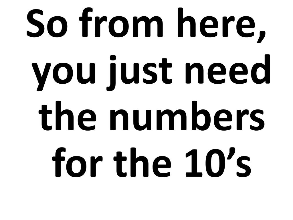 So from here, you just need the numbers for the 10’s