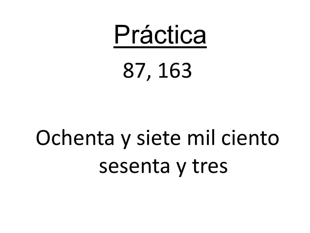 87, 163 Ochenta y siete mil ciento sesenta y tres