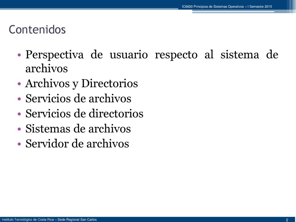 Contenidos Perspectiva de usuario respecto al sistema de archivos. Archivos y Directorios. Servicios de archivos.