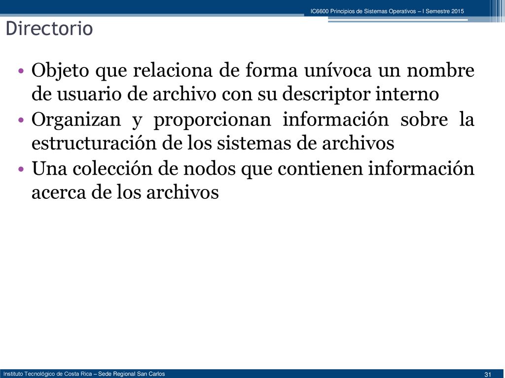 Directorio Objeto que relaciona de forma unívoca un nombre de usuario de archivo con su descriptor interno.