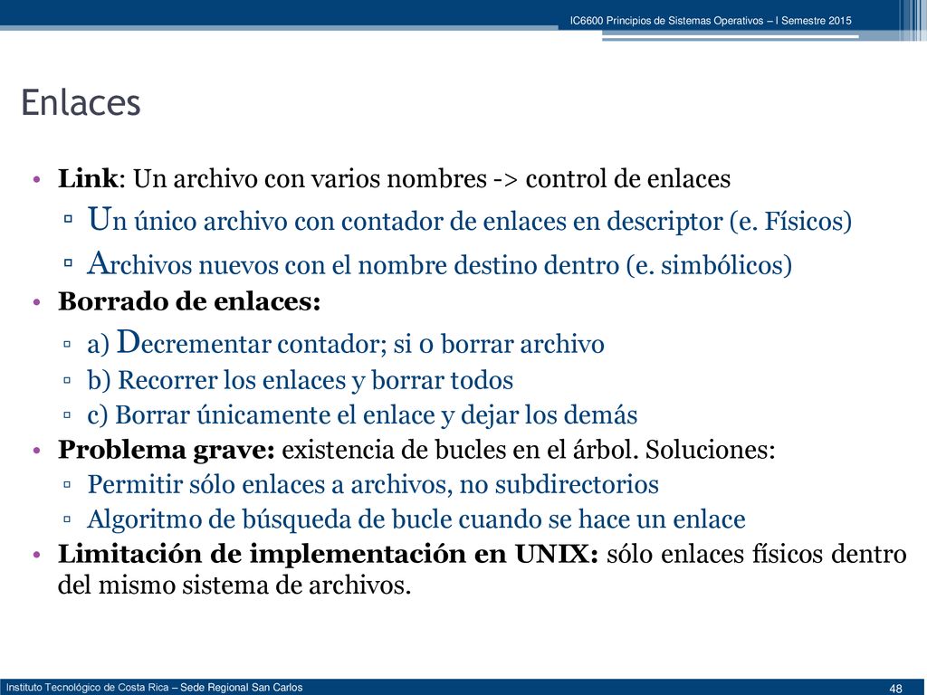 Enlaces Link: Un archivo con varios nombres -> control de enlaces. Un único archivo con contador de enlaces en descriptor (e. Físicos)