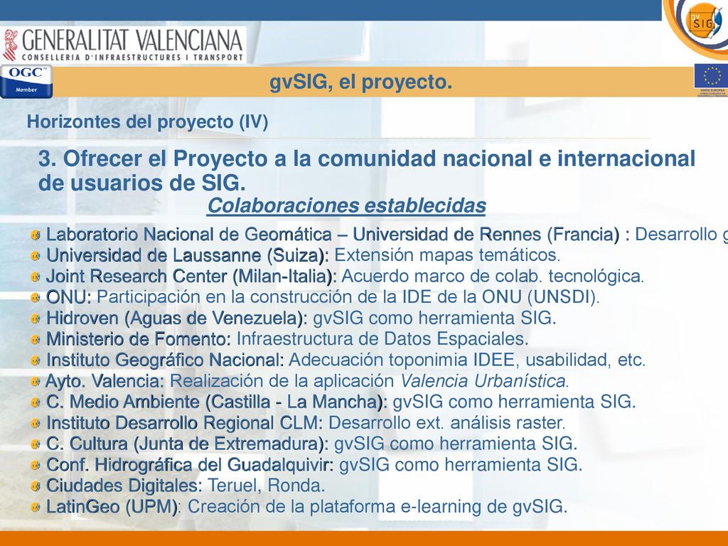 gvSIG, el proyecto. Horizontes del proyecto (IV) 3. Ofrecer el Proyecto a la comunidad nacional e internacional de usuarios de SIG.