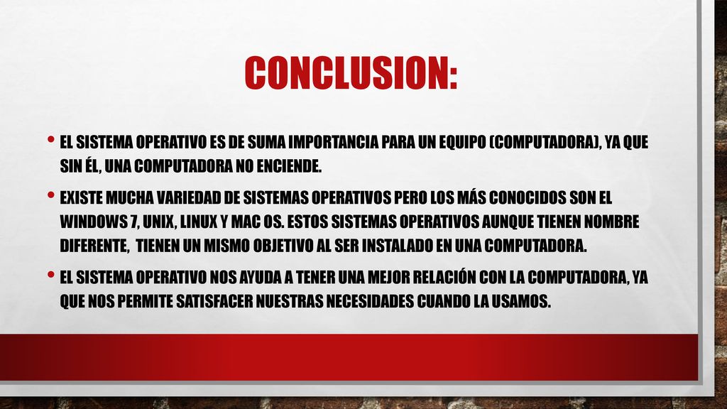 CONCLUSION: El sistema operativo es de suma importancia para un equipo (computadora), ya que sin él, una computadora no enciende.