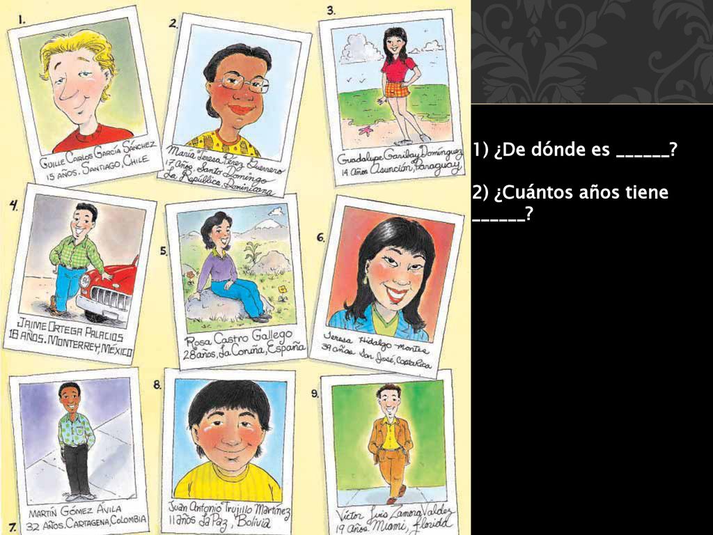 1) ¿De dónde es ______ 2) ¿Cuántos años tiene ______