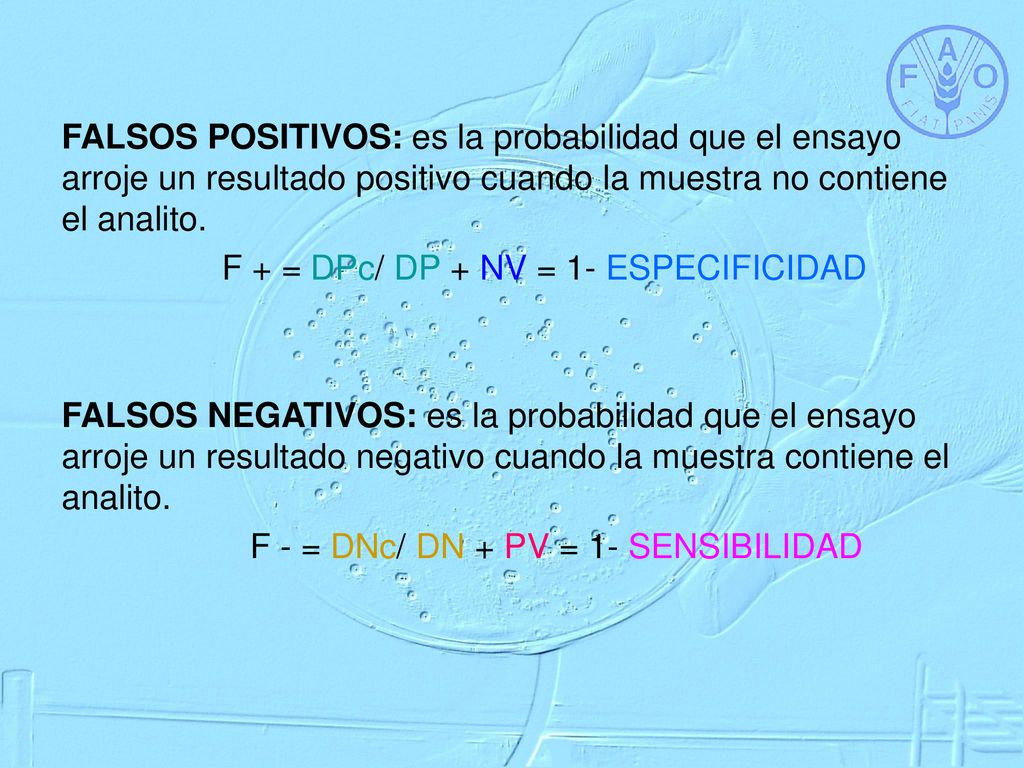 FALSOS POSITIVOS: es la probabilidad que el ensayo arroje un resultado positivo cuando la muestra no contiene el analito.