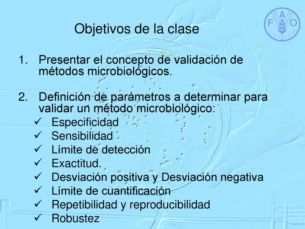 Objetivos de la clase Presentar el concepto de validación de métodos microbiológicos.
