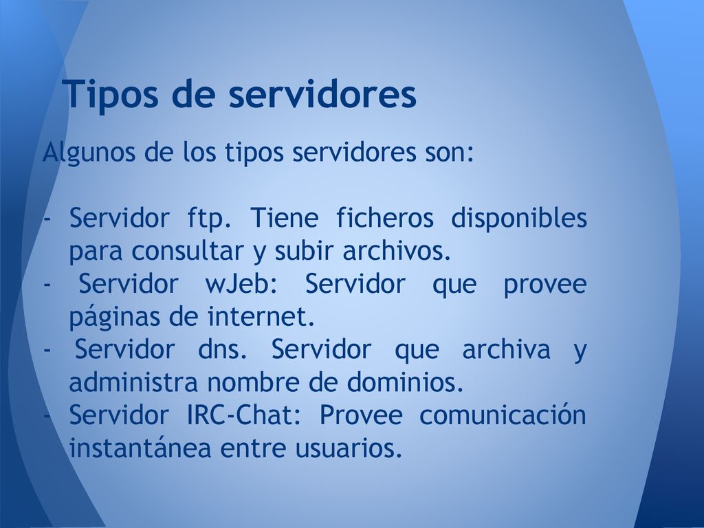 Tipos de servidores Algunos de los tipos servidores son: