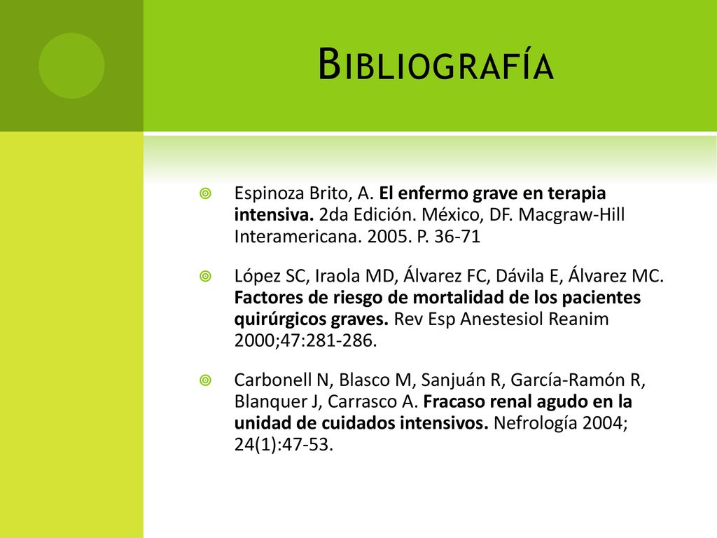 Bibliografía Espinoza Brito, A. El enfermo grave en terapia intensiva. 2da Edición. México, DF. Macgraw-Hill Interamericana P
